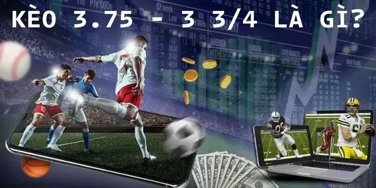 Chiến Thuật Đặt Cược Kèo 3.75 Mang Lại Chiến Thắng Vang Dội Cho Người Chơi