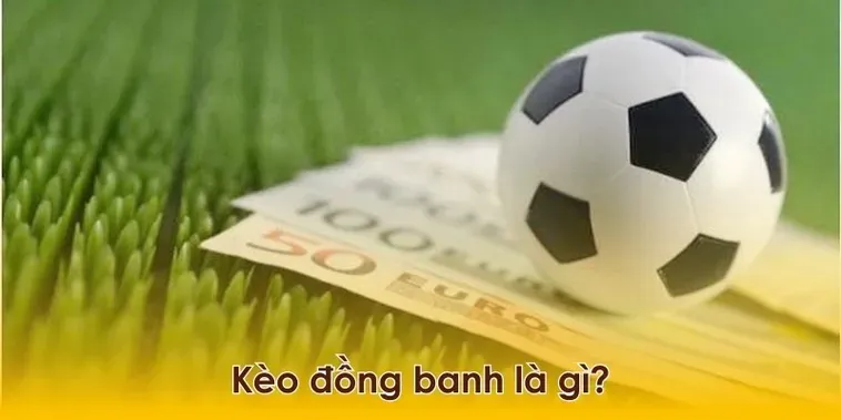 Kèo Đồng Banh Và Những Chiến Thuật Đặt Cược Thông Minh Dành Cho Người Chơi Chuyên Nghiệp