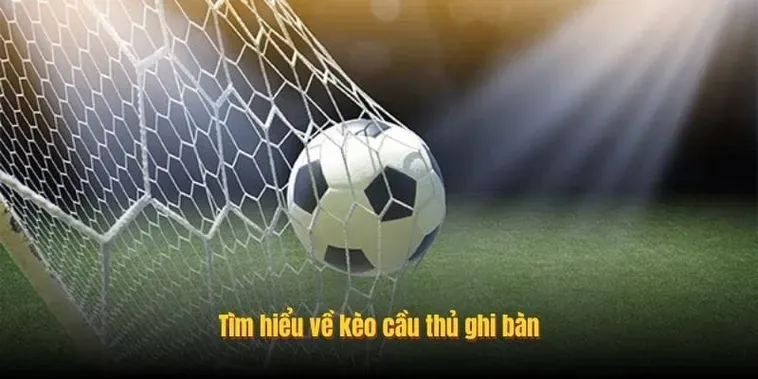 Chiến Thuật Đặt Cược Kèo Cầu Thủ Ghi Bàn Mang Lại Lợi Nhuận Khủng Cho Người Chơi