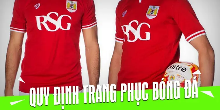 Quy Định Về Trang Phục Bóng Đá Mới Nhất Dành Cho Cầu Thủ Chuyên Nghiệp