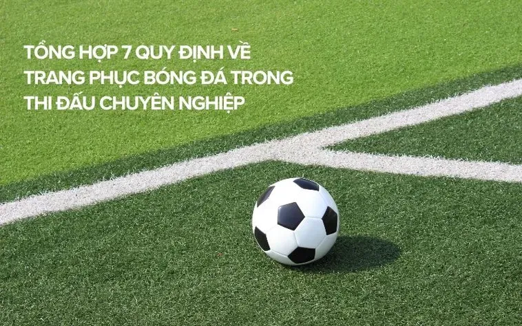 Quy Định Về Trang Phục Bóng Đá Mới Nhất Dành Cho Cầu Thủ Chuyên Nghiệp