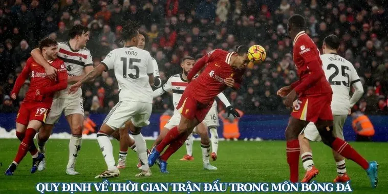Thời Gian Trận Đấu Bóng Đá Và Những Quy Định Quan Trọng Cần Phải Ghi Nhớ Ngay